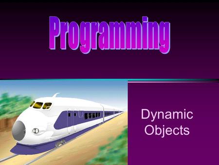 Dynamic Objects. COMP104 Dynamic Objects / Slide 2 Memory Management * Static Memory Allocation n Memory is allocated at compilation time * Dynamic Memory.