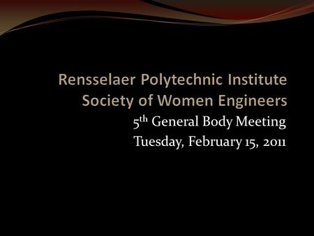 5 th General Body Meeting Tuesday, February 15, 2011.