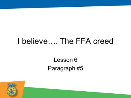 I believe…. The FFA creed