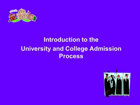 Introduction to the University and College Admission Process.