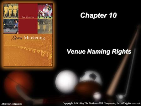 10-1 Chapter 10 Venue Naming Rights Copyright © 2010 by The McGraw-Hill Companies, Inc. All rights reserved. McGraw-Hill/Irwin.