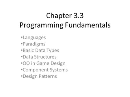 Chapter 3.3 Programming Fundamentals Languages Paradigms Basic Data Types Data Structures OO in Game Design Component Systems Design Patterns.