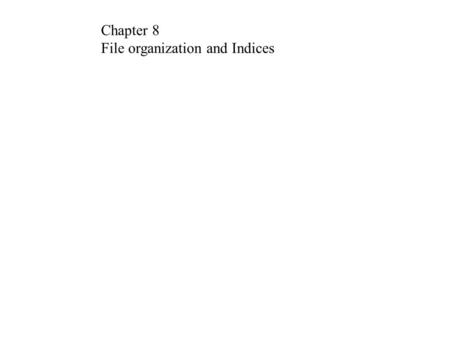Chapter 8 File organization and Indices.
