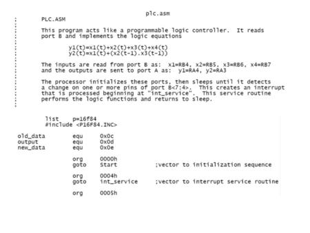 PLC.ASM Example Addresses Machine Code in Hex :020000040000FA :020000000528D1 :08000800112800308C00831662 :1000100000308500F0308600831288308B0063004A.