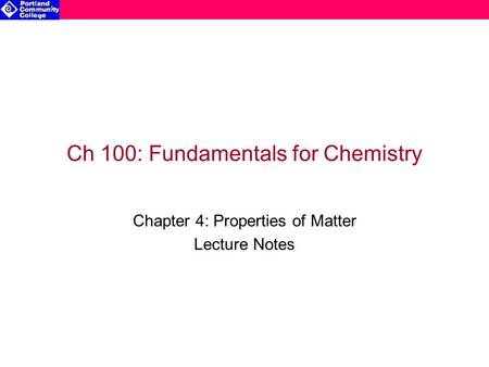 Ch 100: Fundamentals for Chemistry Chapter 4: Properties of Matter Lecture Notes.