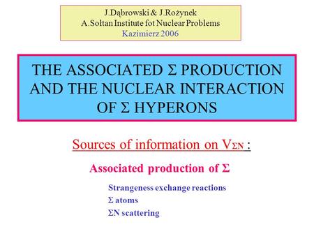 Sources of information on V  N : Associated production of Σ Strangeness exchange reactions  atoms  N scattering THE ASSOCIATED  PRODUCTION AND THE.