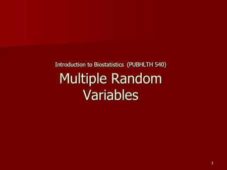 1 Introduction to Biostatistics (PUBHLTH 540) Multiple Random Variables.