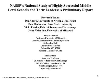 1 NASSP’s National Study of Highly Successful Middle Level Schools and Their Leaders: A Preliminary Report Research Team: Don Clark, University of Arizona.