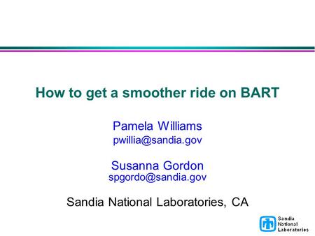 How to get a smoother ride on BART Pamela Williams Susanna Gordon Sandia National Laboratories, CA.