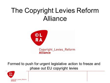 The Copyright Levies Reform Alliance Formed to push for urgent legislative action to freeze and phase out EU copyright levies.