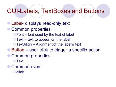 GUI-Labels, TextBoxes and Buttons Label- displays read-only text Common properties:  Font – font used by the text of label  Text – text to appear on.