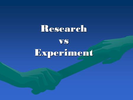 Research vs Experiment