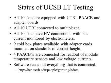 Status of UCSB LT Testing All 10 slots are equipped with UTRI, PAACB and adapter boards. All 10 UTRI connected to multiplexer. All 10 slots have HV connections.