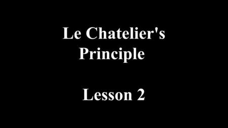 Le Chatelier's Principle Lesson 2. What Happens in Vegas stays in Vegas.