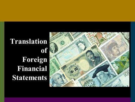 Translation of Foreign Financial Statements. C112 Foreign currency translation uThe process of expressing amounts denominated or measured in foreign currencies.