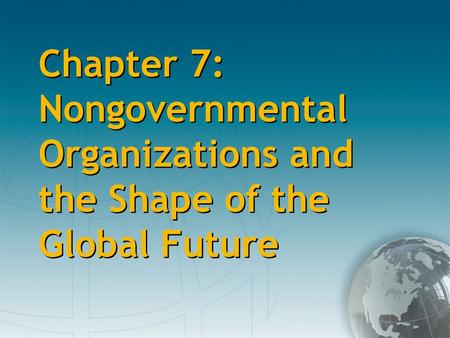 Chapter 7: Nongovernmental Organizations and the Shape of the Global Future.
