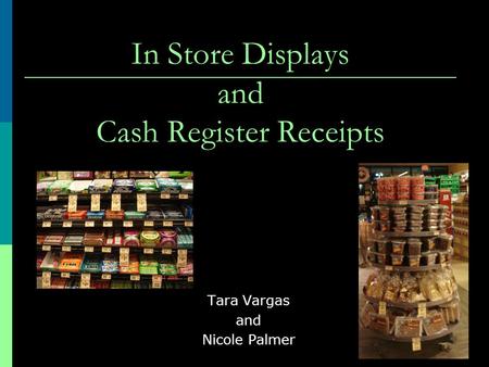 In Store Displays and Cash Register Receipts Tara Vargas and Nicole Palmer.