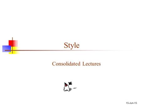 15-Jun-15 Style Consolidated Lectures. 2 About the book This book is a team effort by many good programmers, not just one person’s opinions The rules.