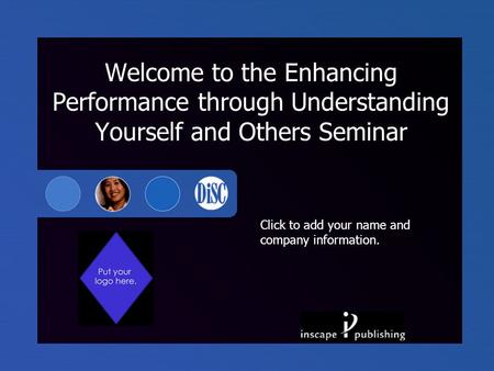 Click to add your name and company information. Welcome to the Enhancing Performance through Understanding Yourself and Others Seminar.