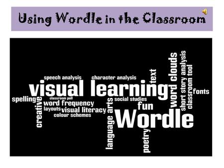 Using Wordle in the Classroom What is Wordle?  Wordle is a program which creates “word clouds” out of the text of your choice.