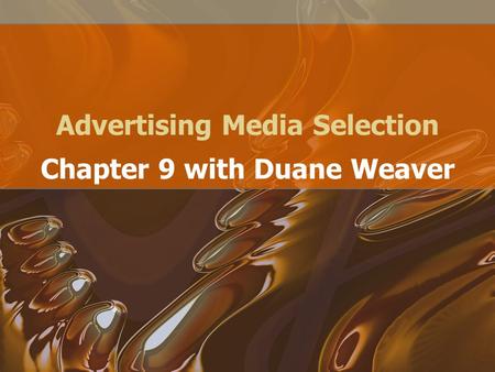 Advertising Media Selection Chapter 9 with Duane Weaver.