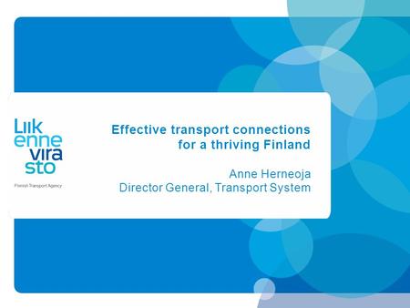 Effective transport connections for a thriving Finland Anne Herneoja Director General, Transport System.