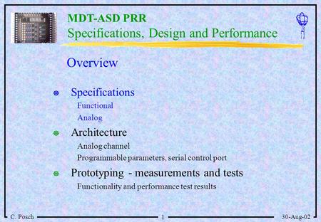 MDT-ASD PRR C. Posch30-Aug-02 1 Specifications, Design and Performance   Specifications Functional Analog   Architecture Analog channel Programmable.