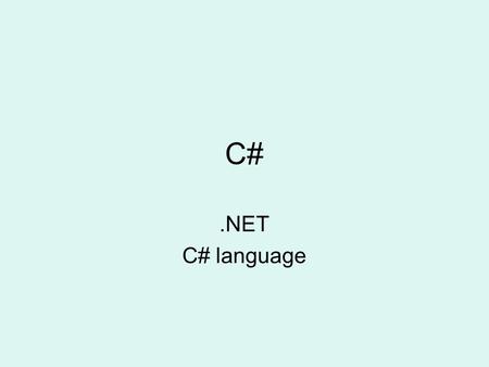 C#.NET C# language. C# A modern, general-purpose object-oriented language Part of the.NET family of languages ECMA standard Based on C and C++