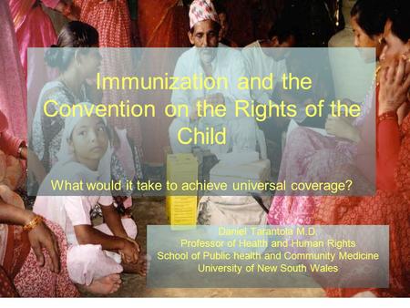 Immunization and the Convention on the Rights of the Child What would it take to achieve universal coverage? Daniel Tarantola M.D. Professor of Health.