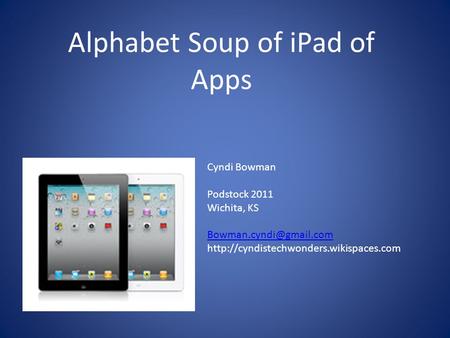 Alphabet Soup of iPad of Apps Cyndi Bowman Podstock 2011 Wichita, KS