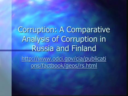 Corruption: A Comparative Analysis of Corruption in Russia and Finland  ons/factbook/geos/rs.html