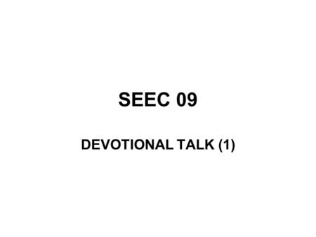 SEEC 09 DEVOTIONAL TALK (1). Prayer – Its motivation 1 Peter 4:7.