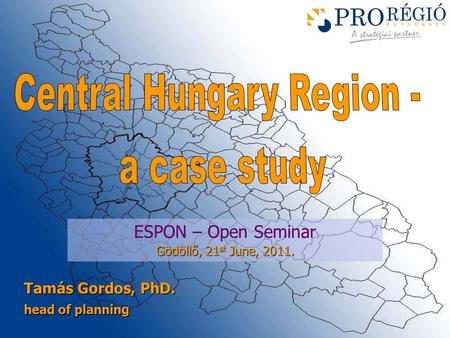 ESPON – Open Seminar Gödöllő, 21 st June, 2011. Tamás Gordos, PhD. head of planning.