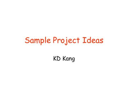 Sample Project Ideas KD Kang. Project Idea 1: Real-time task scheduling in TinyOS EDF in TinyOS 2.x –Description is available at