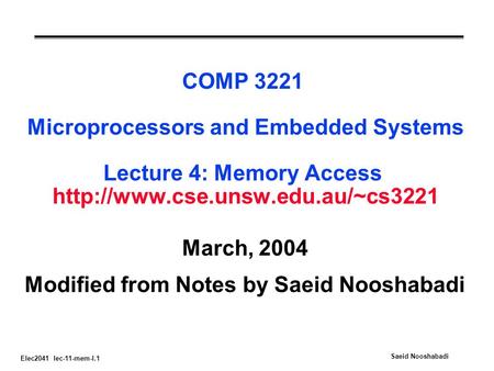 Elec2041 lec-11-mem-I.1 Saeid Nooshabadi COMP 3221 Microprocessors and Embedded Systems Lecture 4: Memory Access  March,