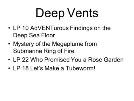 Deep Vents LP 10 AdVENTurous Findings on the Deep Sea Floor