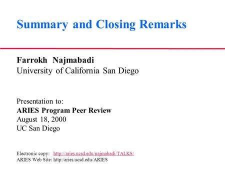 Summary and Closing Remarks Farrokh Najmabadi University of California San Diego Presentation to: ARIES Program Peer Review August 18, 2000 UC San Diego.