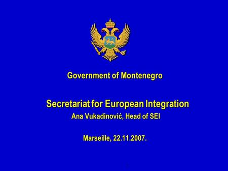 1 Government of Montenegro Secretariat for European Integration Secretariat for European Integration Ana Vukadinović, Head of SEI Ana Vukadinović, Head.
