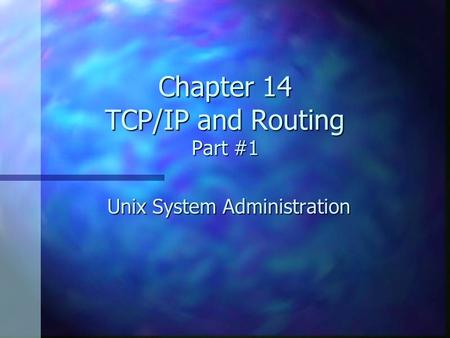 Chapter 14 TCP/IP and Routing Part #1 Unix System Administration.