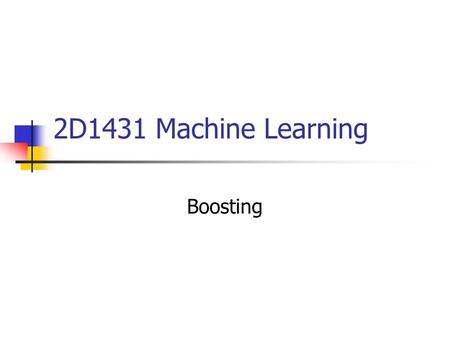 2D1431 Machine Learning Boosting.