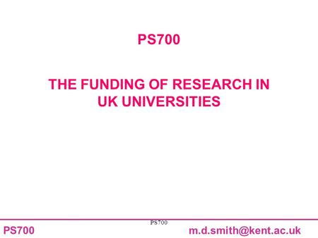 PS700 PS700 THE FUNDING OF RESEARCH IN UK UNIVERSITIES.