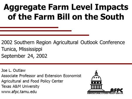 Aggregate Farm Level Impacts of the Farm Bill on the South 2002 Southern Region Agricultural Outlook Conference Tunica, Mississippi September 24, 2002.