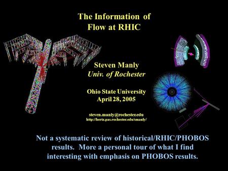 April 28, 2005Ohio State University, S. Manly1 The Information of Flow at RHIC Not a systematic review of historical/RHIC/PHOBOS results. More a personal.
