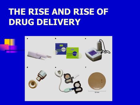THE RISE AND RISE OF DRUG DELIVERY. ORAL ROUTE Released drug is absorbed in small intestine. Advantages: - patient acceptance - convenient Disadvantages: