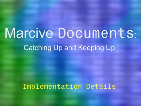 Marcive Documents : Catching Up and Keeping Up Implementation Details.