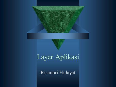 Layer Aplikasi Risanuri Hidayat. Applications and application-layer protocols Application: communicating, distributed processes –e.g., e-mail, Web, P2P.