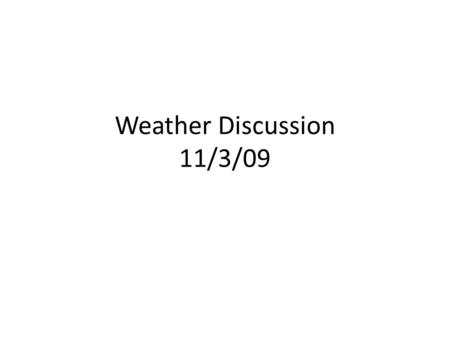 Weather Discussion 11/3/09. Oct Climo Politics, Weather and Floods.