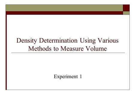 Density Determination Using Various Methods to Measure Volume
