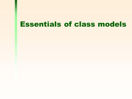 Essentials of class models. 2 A very simple class model In UML, a class is shown in a class diagram as a rectangle giving its name.