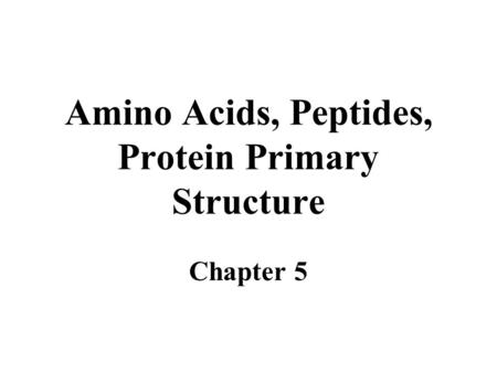 Amino Acids, Peptides, Protein Primary Structure